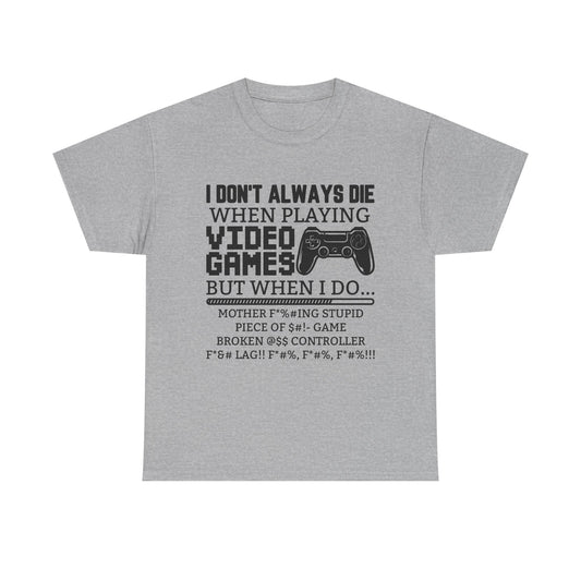 "I Don't Always Die When Playing Video Games" T-Shirt