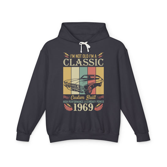 I Am Not Old I Am Classic Custom Built 1969 Lightweight Hooded Sweatshirt