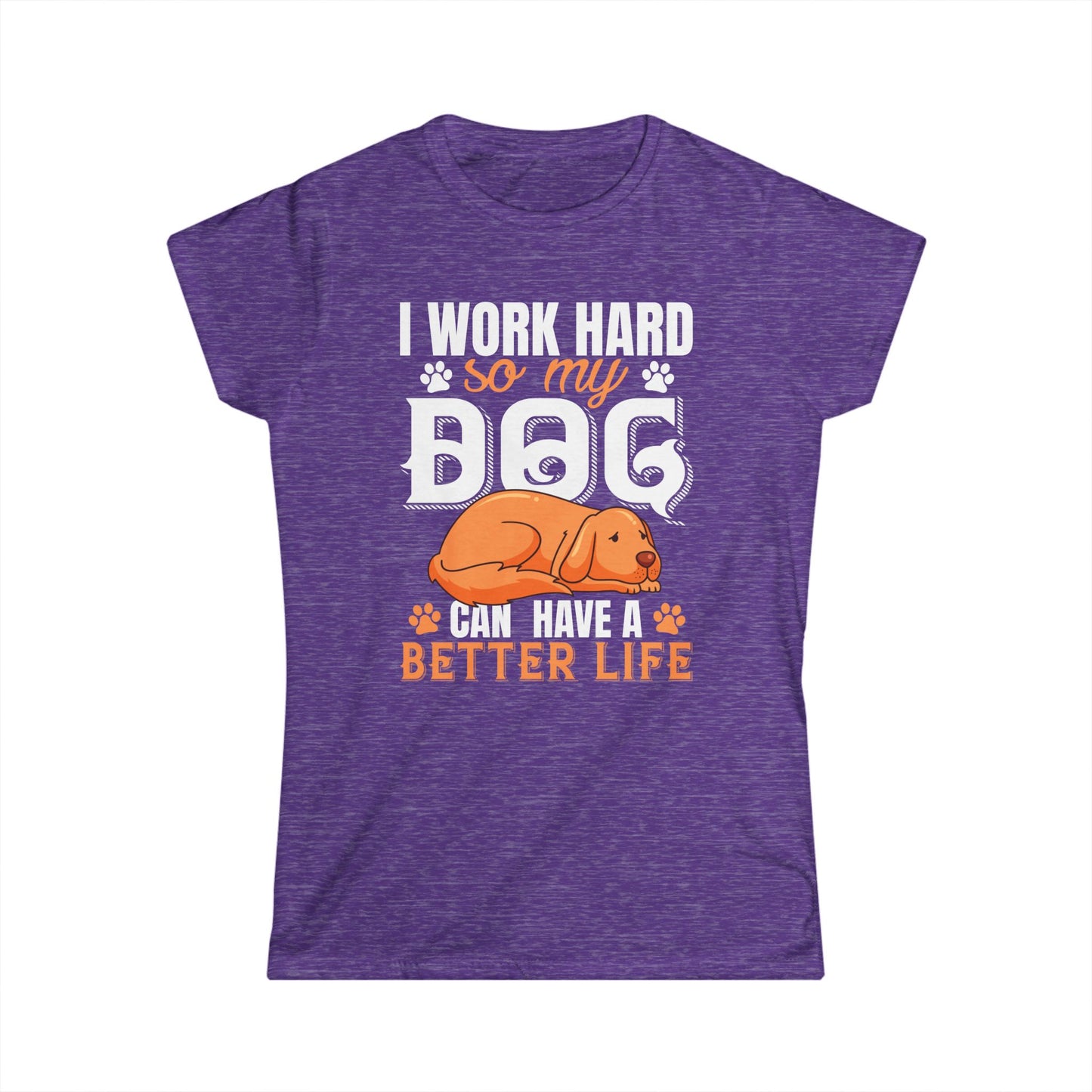 I Work Hard So My Dog Can Have A Better Life Women's T-Shirt