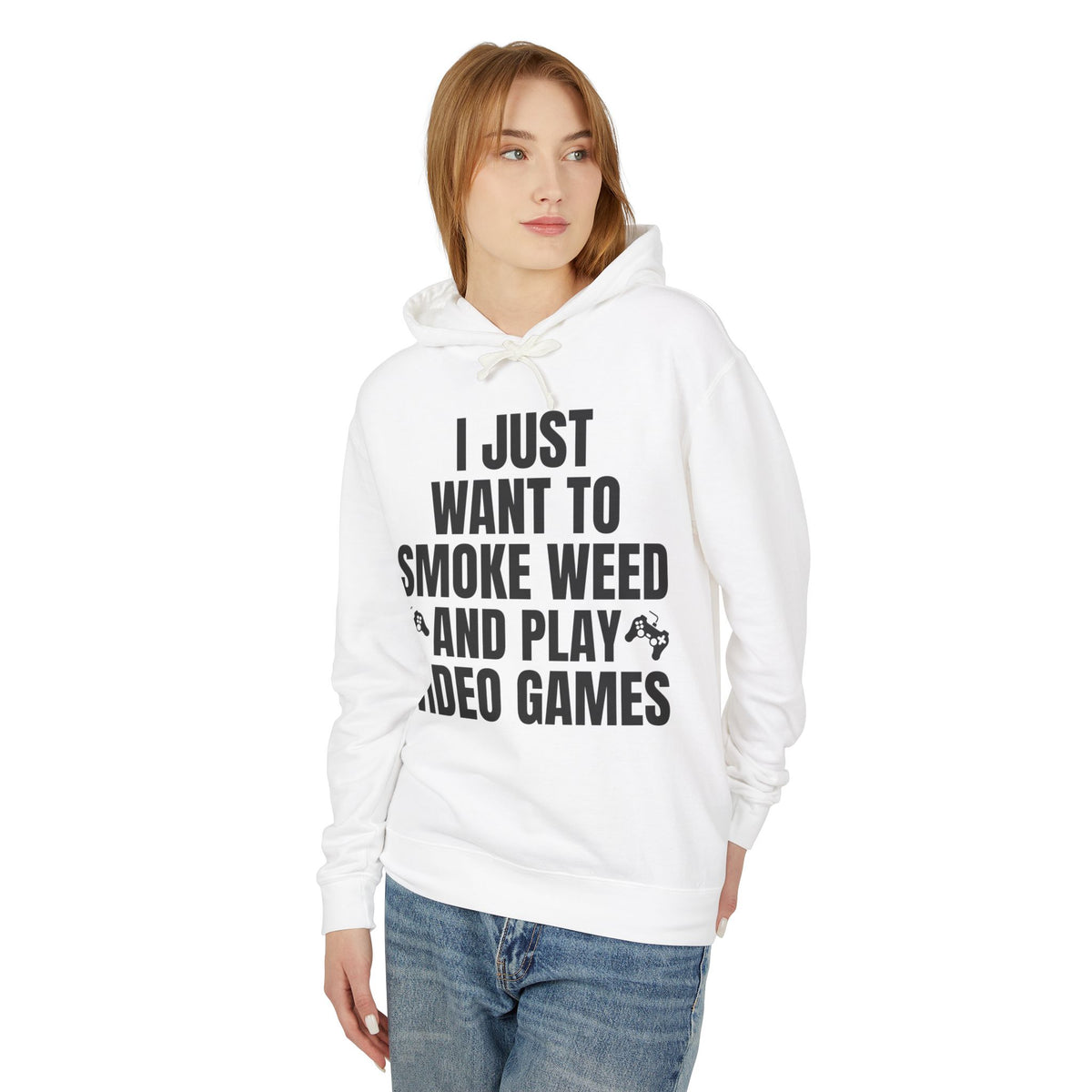 "I Just Want To Smoke Weed And Play Video Games" Graphic Lightweight Hooded Sweatshirt
