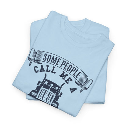 Some People Call Me Truck Driver T-Shirt