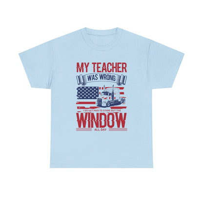 My Teacher Was Wrong I Get Paid To Stare Out The Window T-Shirt