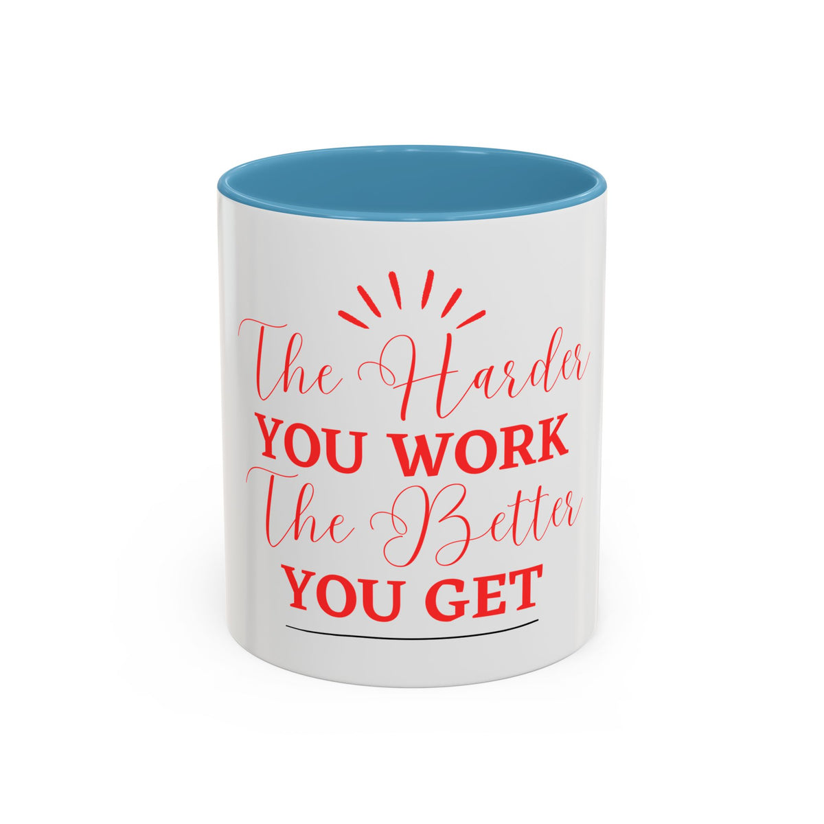 “The Harder You Work, The Better You Get” 11oz Mug
