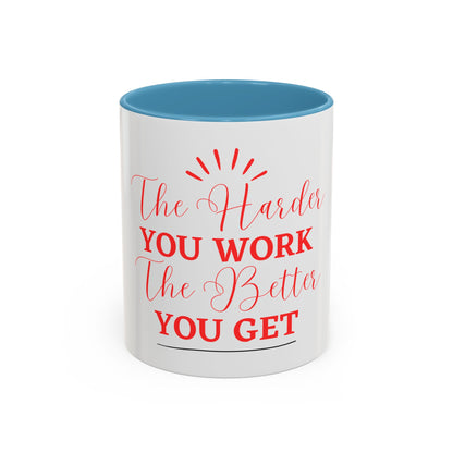 “The Harder You Work, The Better You Get” 11oz Mug