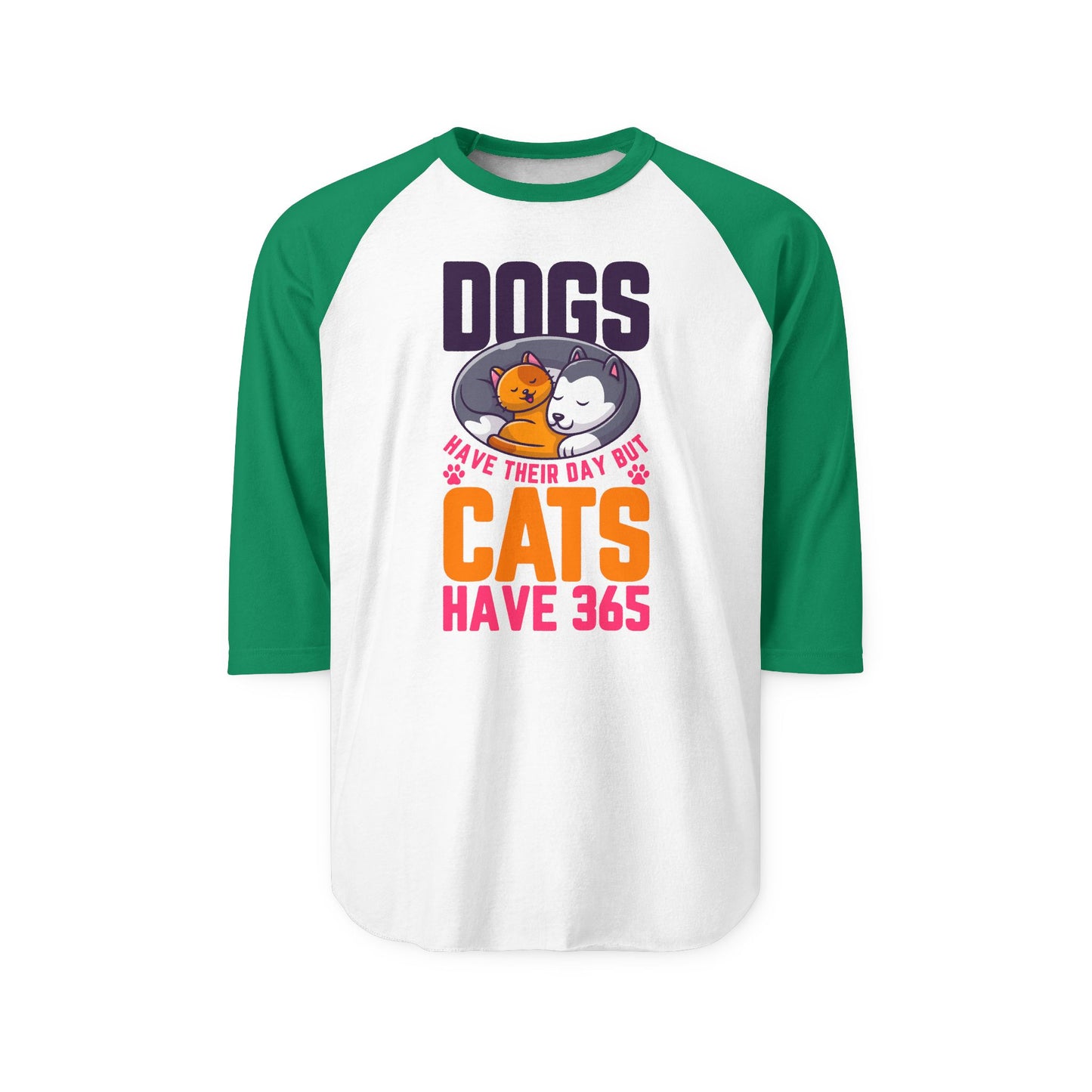 Dogs Have Their Day But Cats Have 365 Raglan Women's Shirt