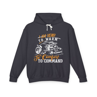 I Am Here To Warm To Comfort To Command Lightweight Hooded Sweatshirt