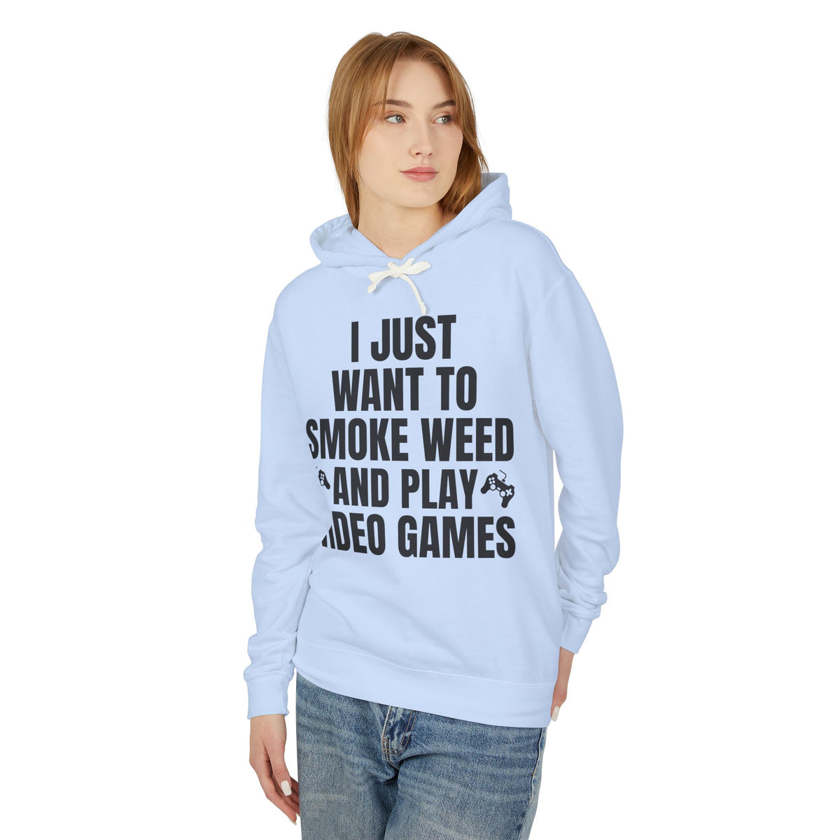 "I Just Want To Smoke Weed And Play Video Games" Graphic Lightweight Hooded Sweatshirt