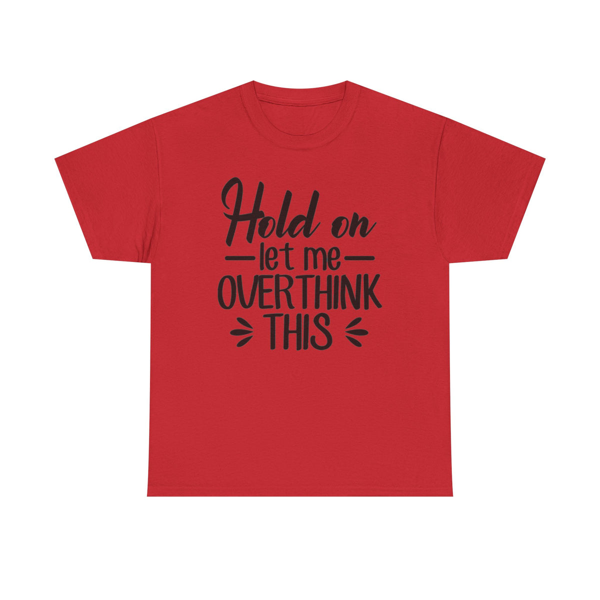 Hold On Let Me Overthink This Women's T-Shirt