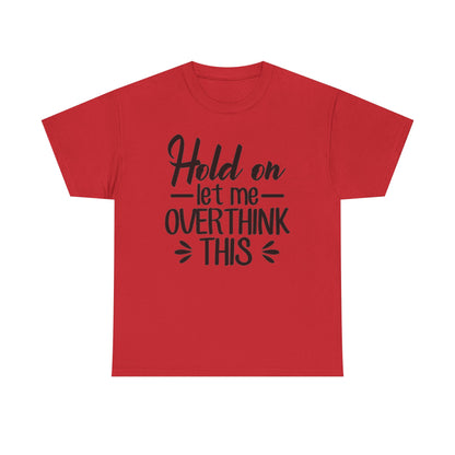 Hold On Let Me Overthink This Women's T-Shirt