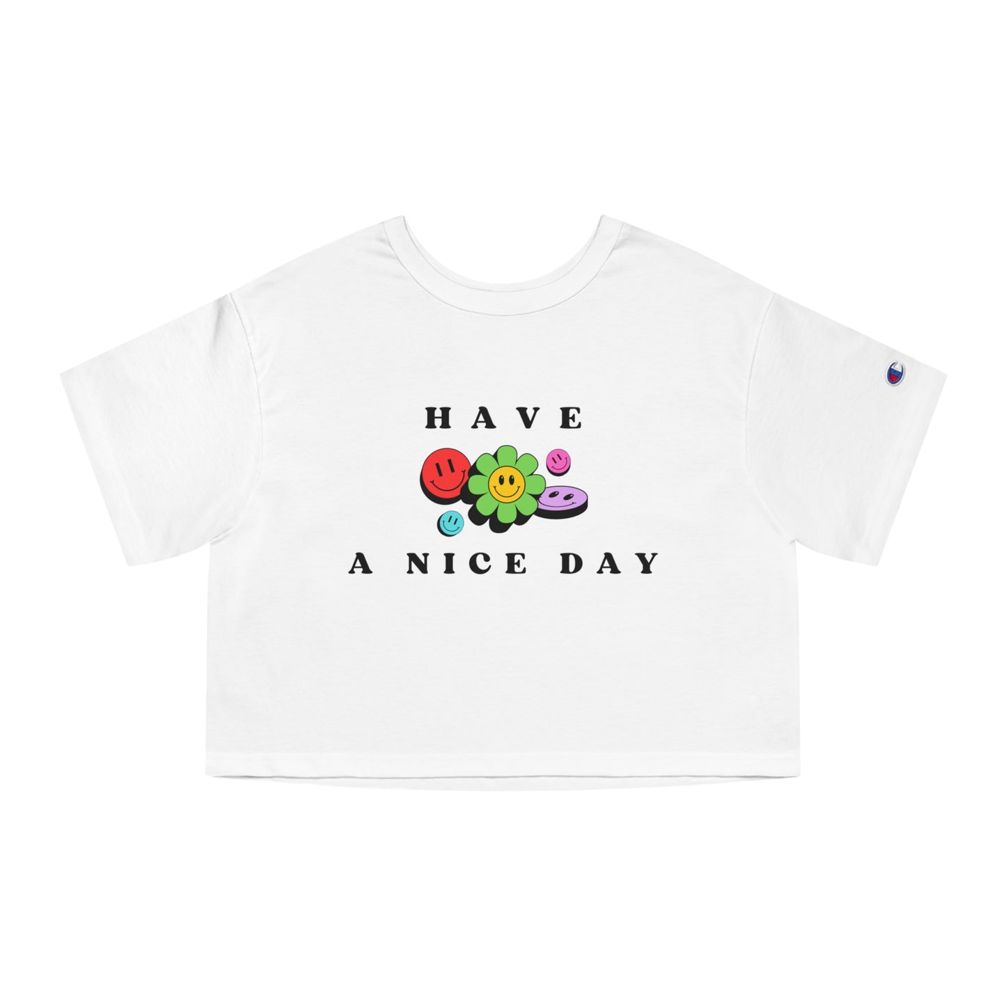 Have A Nice Day Smiling Flower Faces Cropped Champion T-Shirt