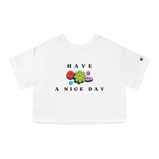 Have A Nice Day Smiling Flower Faces Cropped Champion T-Shirt