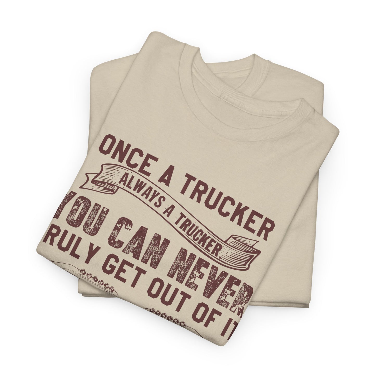Once A Trucker You Can Never Truly Get Out Of It T-Shirt