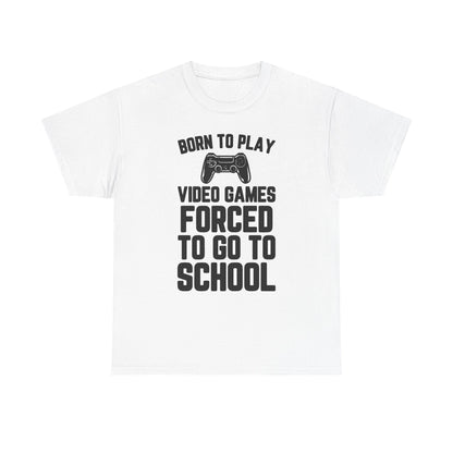 "Born To Play, Forced To Go To School" Video Game T-Shirt