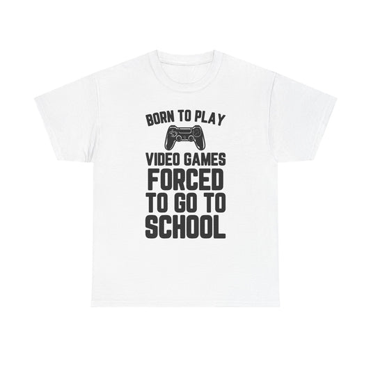 "Born To Play, Forced To Go To School" Video Game T-Shirt