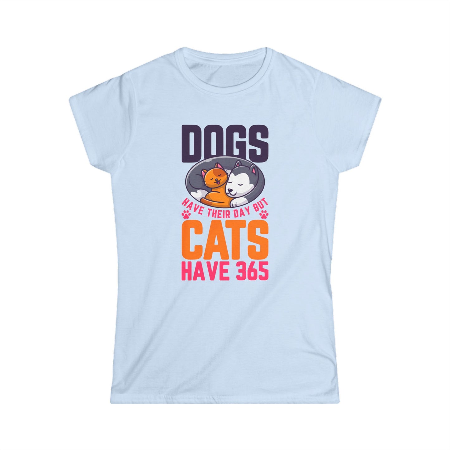Dogs Have Their Day But Cats Have 365 Women's Tee