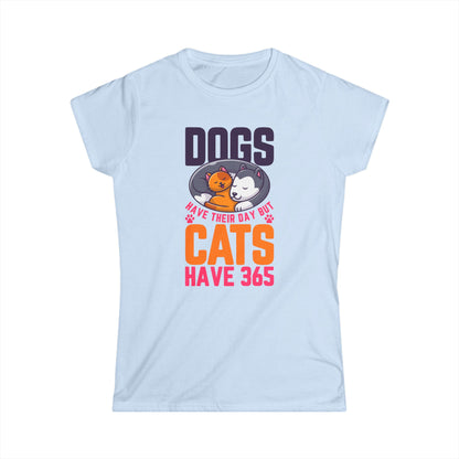 Dogs Have Their Day But Cats Have 365 Women's Tee