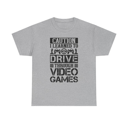 "Caution I Learned To Drive Through Video Games" Gamer T-Shirt