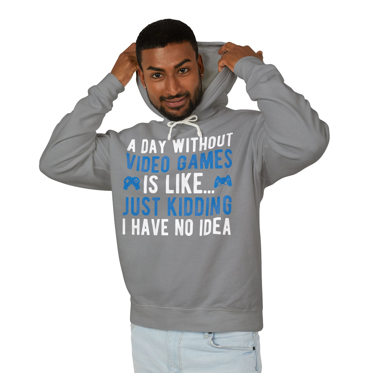 “A Day Without Video Games Is Like… Just Kidding I Have No Idea” Lightweight Hooded Sweatshirt
