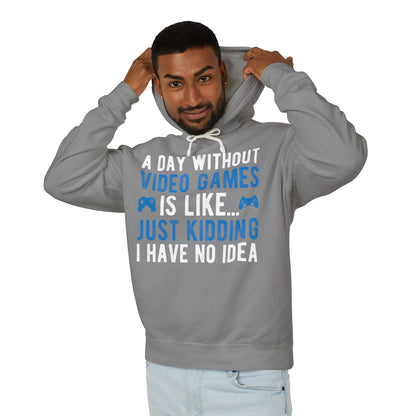 “A Day Without Video Games Is Like… Just Kidding I Have No Idea” Lightweight Hooded Sweatshirt