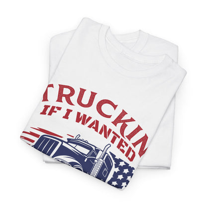 Trucking If I Wanted Short Hauls T-Shirt