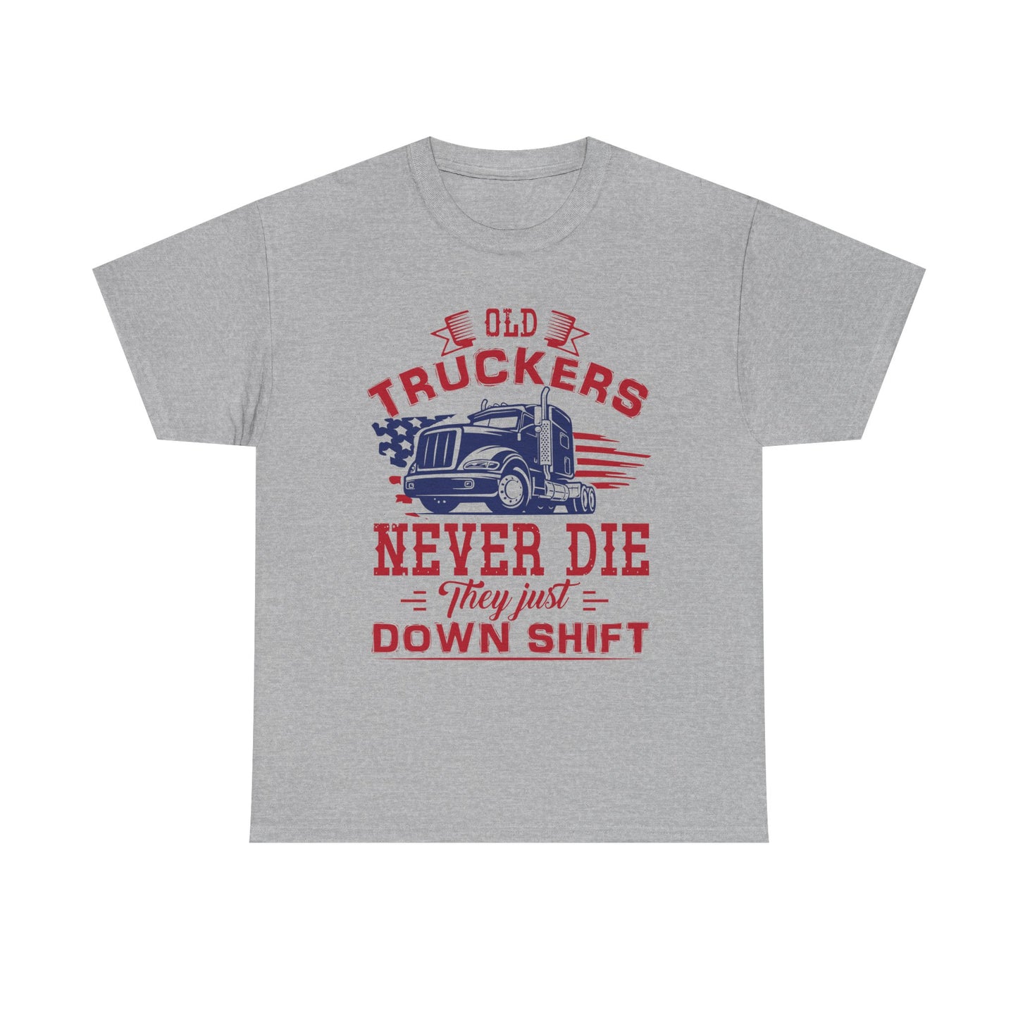 Old Truckers Never Die They Just Down Shift T-Shirt