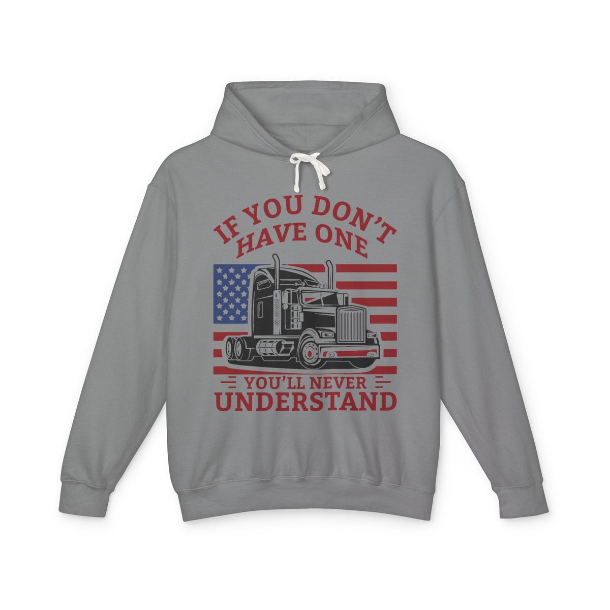 If You Don't Have One You'll Never Understand Truck Lightweight Hooded Sweatshirt