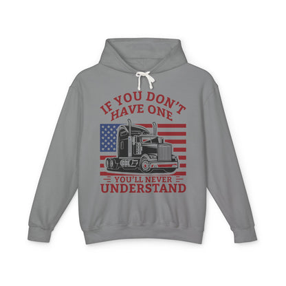 If You Don't Have One You'll Never Understand Truck Lightweight Hooded Sweatshirt