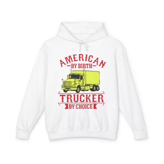 American By Birth Trucker By Choice Lightweight Hooded Sweatshirt