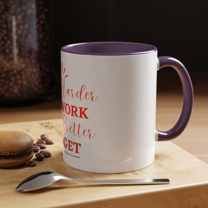 “The Harder You Work, The Better You Get” 11oz Mug