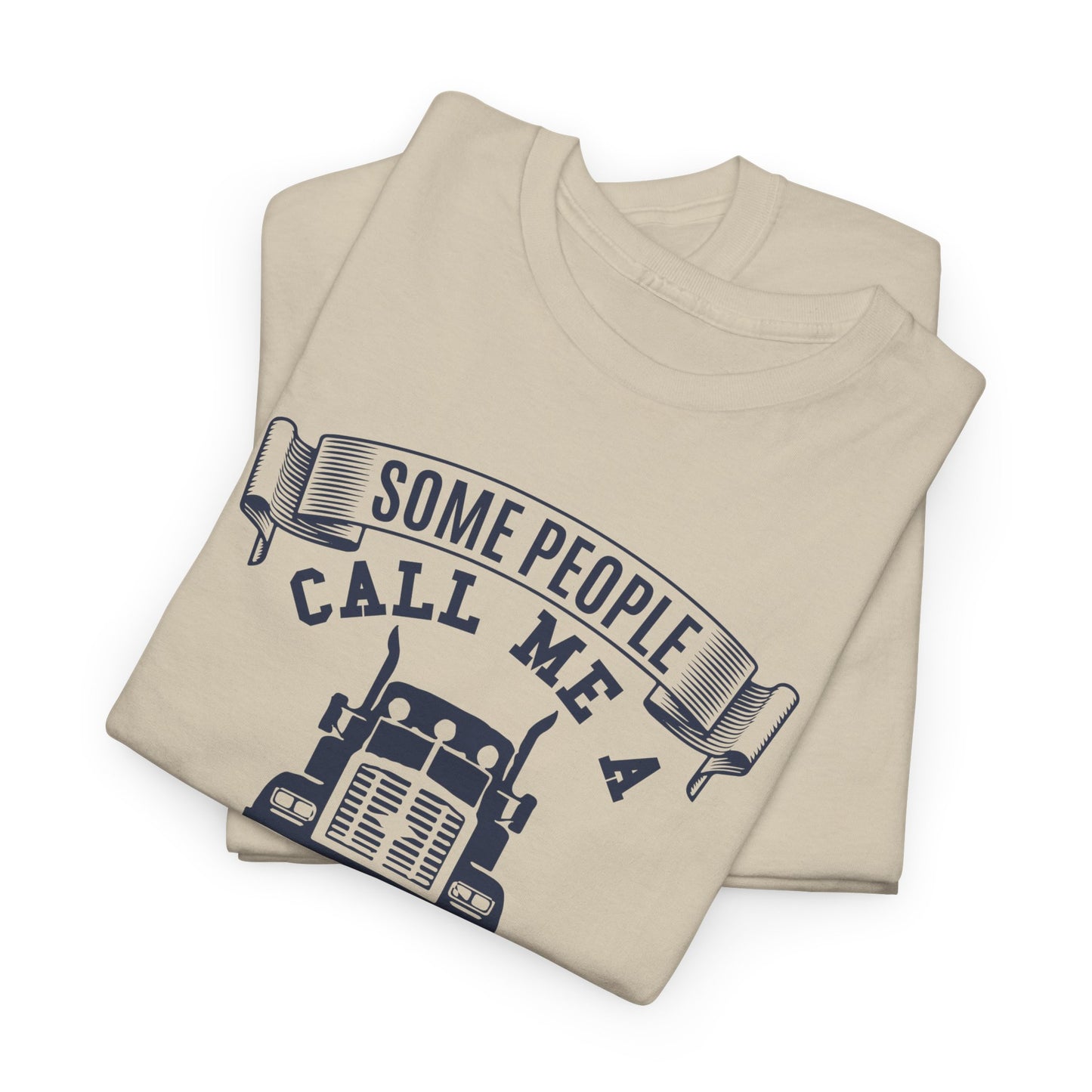 Some People Call Me Truck Driver T-Shirt