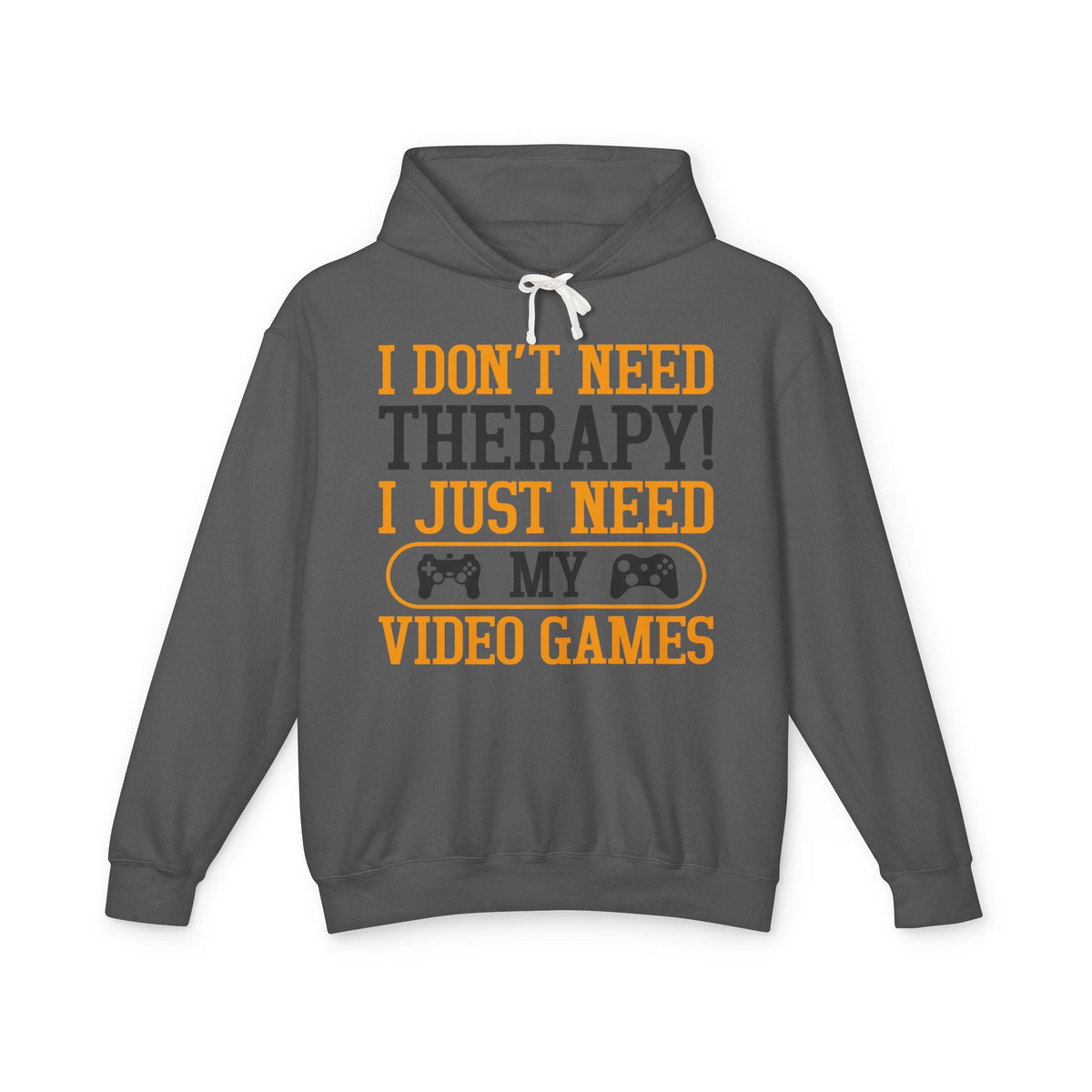 "I Don't Need Therapy, I Just Need My Video Games" Lightweight Hooded Sweatshirt