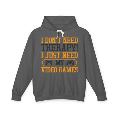 "I Don't Need Therapy, I Just Need My Video Games" Lightweight Hooded Sweatshirt