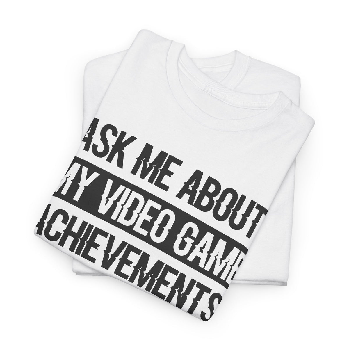 "Ask Me About My Video Game Achievements" T-Shirt