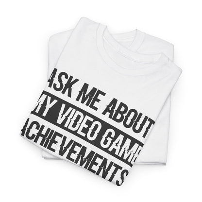 "Ask Me About My Video Game Achievements" T-Shirt