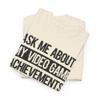 "Ask Me About My Video Game Achievements" T-Shirt