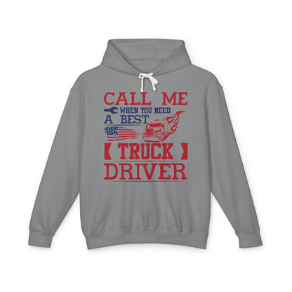 Call Me When You Need A Best Truck Driver Lightweight Hooded Sweatshirt