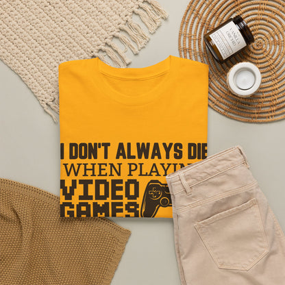 "I Don't Always Die When Playing Video Games" T-Shirt