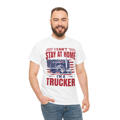 I Can't Stay At Home I'm A Trucker T-Shirt