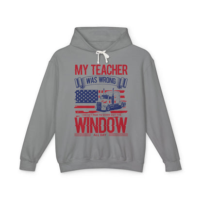 My Teacher Was Wrong I Do Get Paid To Stare Out The Window All Day Lightweight Hooded Sweatshirt