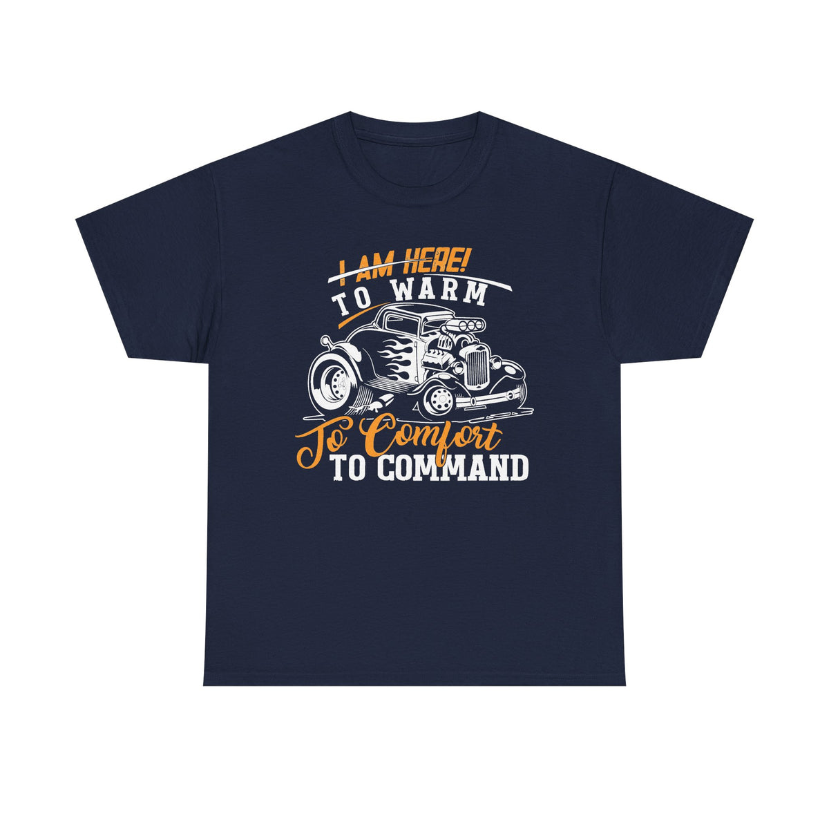 I Am Here To Warm To Comfort To Command T-Shirt