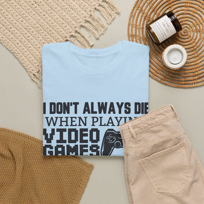 "I Don't Always Die When Playing Video Games" T-Shirt