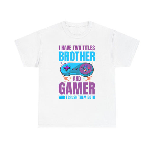 "I Have Two Titles Brother And Gamer" T-Shirt