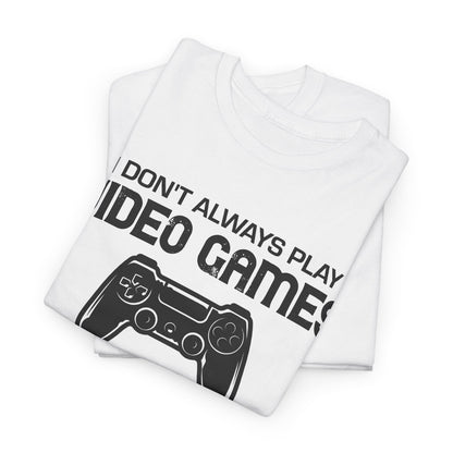 "I Don't Always Play Video Games" Gamer T-Shirt