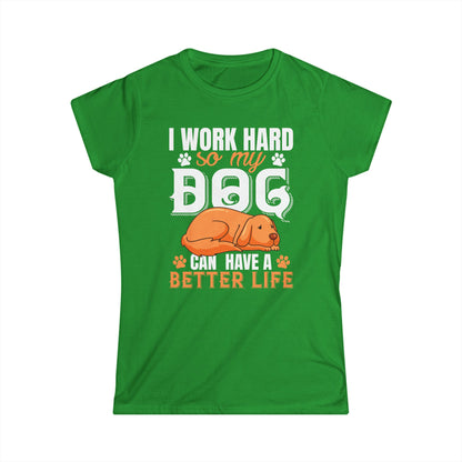I Work Hard So My Dog Can Have A Better Life Women's T-Shirt