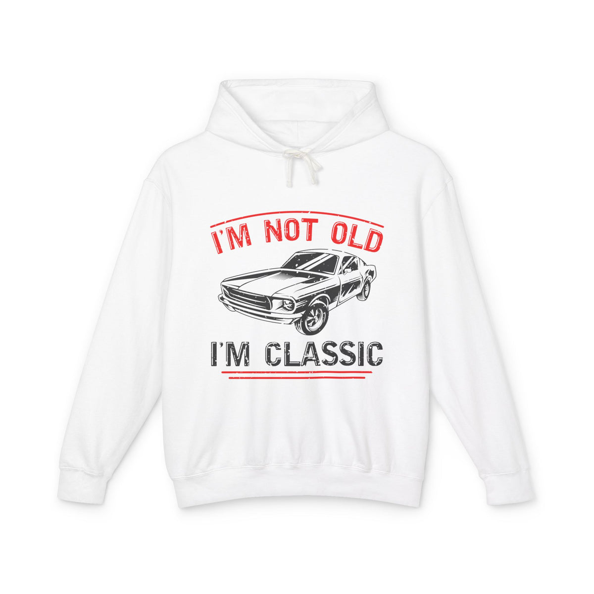 I'm Not Old I'm Classic Lightweight Hooded Sweatshirt