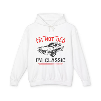 I'm Not Old I'm Classic Lightweight Hooded Sweatshirt