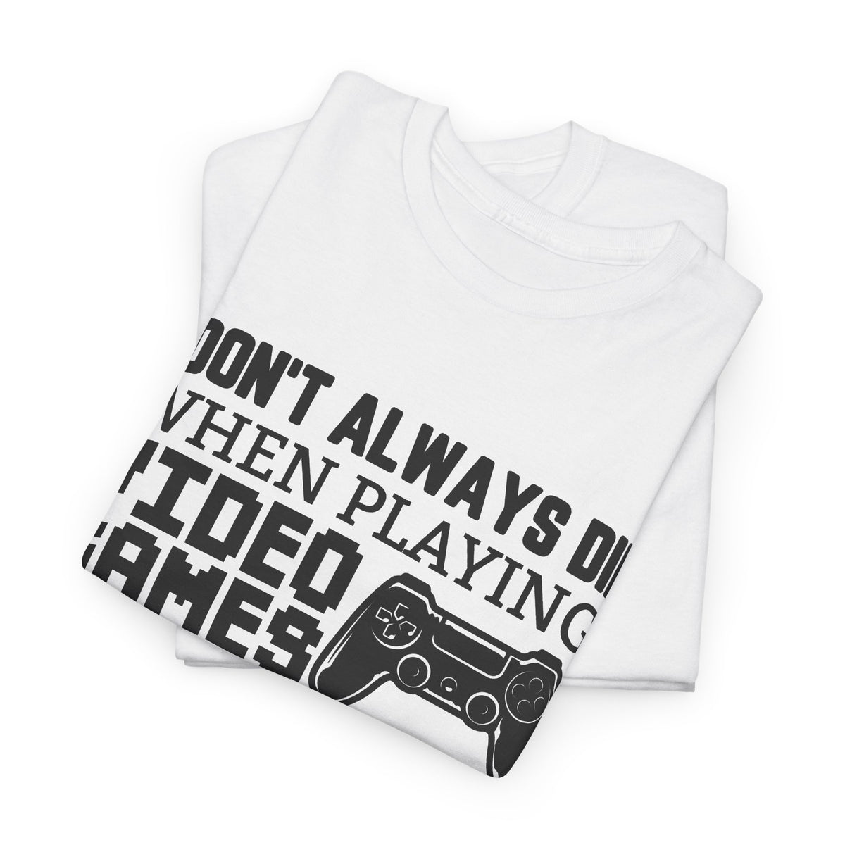 "I Don't Always Die When Playing Video Games" T-Shirt