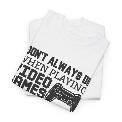 "I Don't Always Die When Playing Video Games" T-Shirt