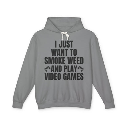 "I Just Want To Smoke Weed And Play Video Games" Graphic Lightweight Hooded Sweatshirt