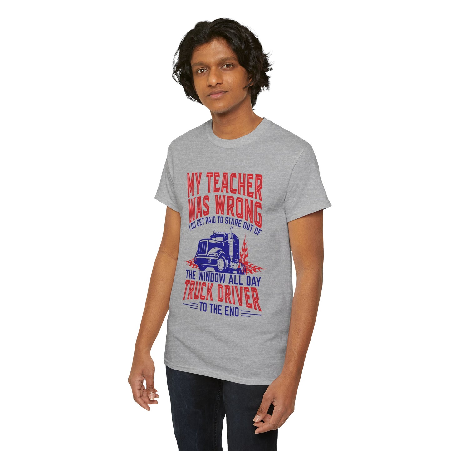 My Teacher Was Wrong I Got Paid To Stare Out Of The Window All Day Truck Driver Tee